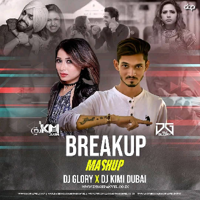 Breakup Mashup Dj Glory X DJ Kimi Dubai
